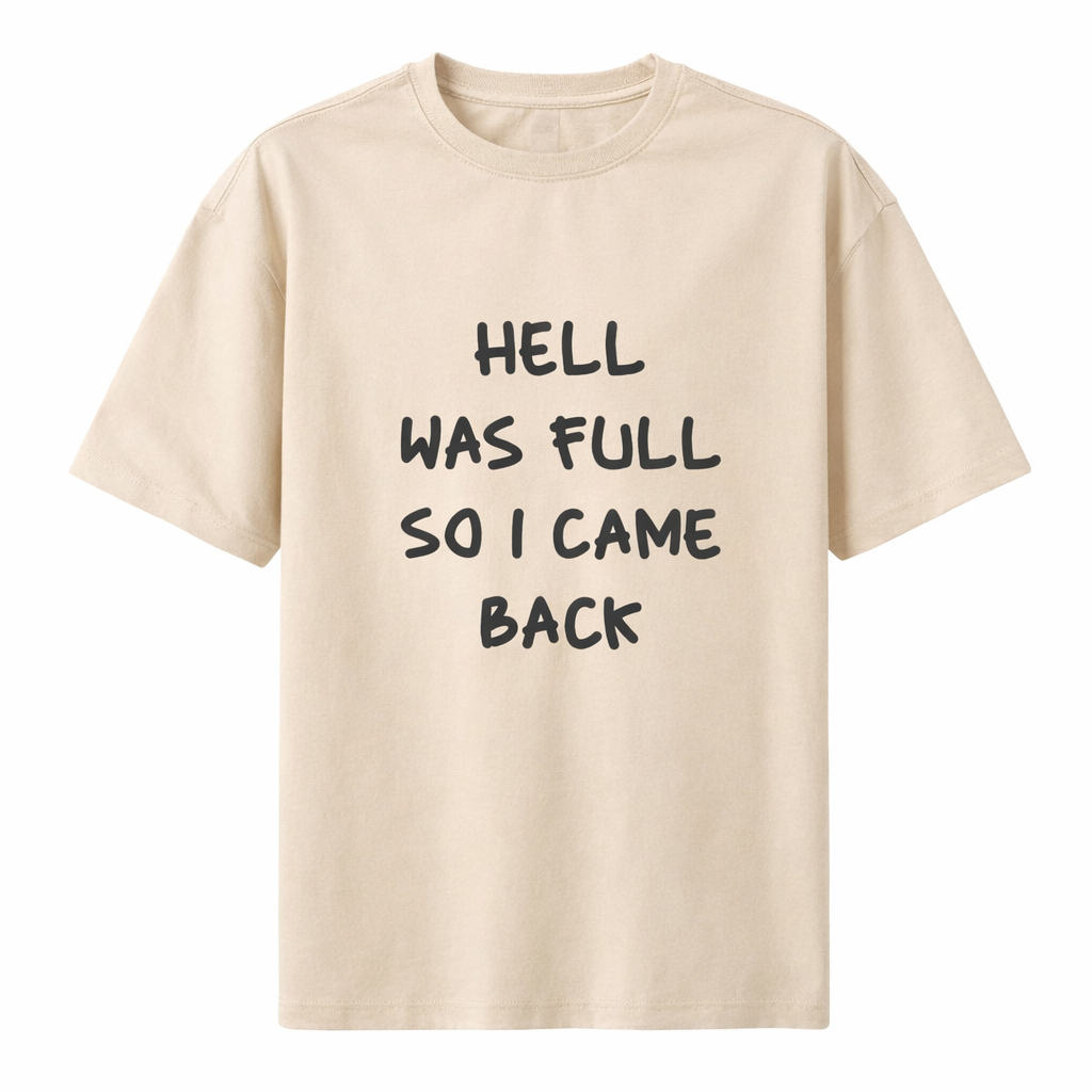 Hell Was Full So I Came Back T-Shirt – Bold Statement Streetwear Tee